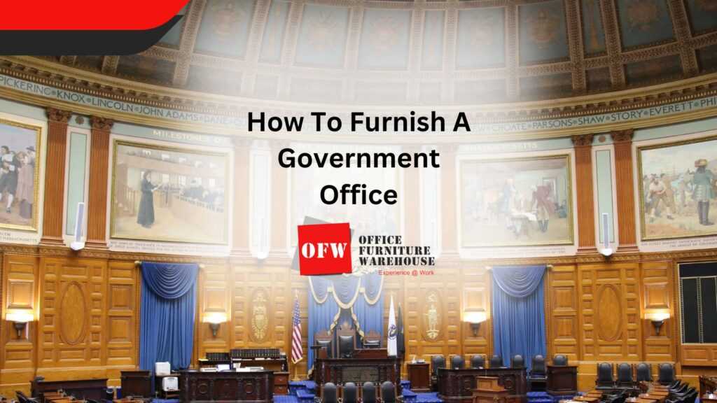 How To Furnish A Government Office
