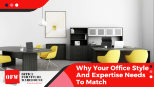 Why Your Office Style And Expertise Needs To Match