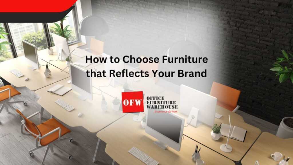 How to Choose Furniture that Reflects Your Brand