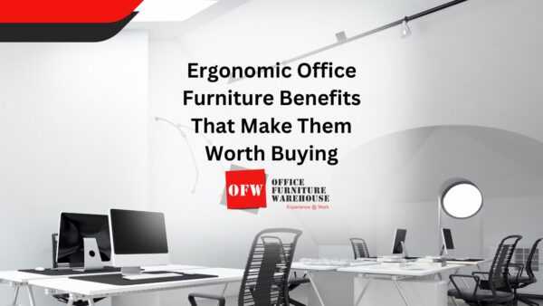 Ergonomic Office Furniture Benefits That Make Them Worth Buying
