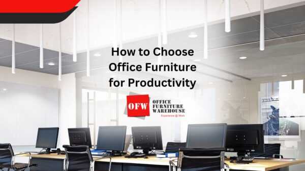 How to Choose Office Furniture for Productivity