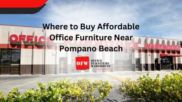 Where to Buy Affordable Office Furniture Near Pompano Beach