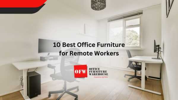 10 Best Office Furniture for Remote Workers