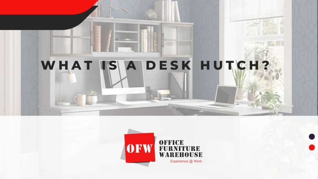Desk Hutch Types, Benefits & Uses